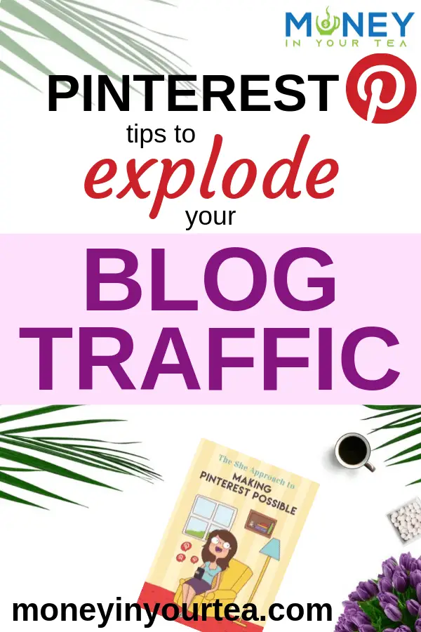 Pinterest tips to explode your blog traffic, by moneyinyourtea.com