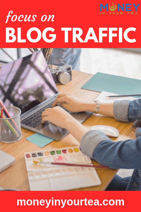 Focus on blog traffic by moneyinyourtea.com