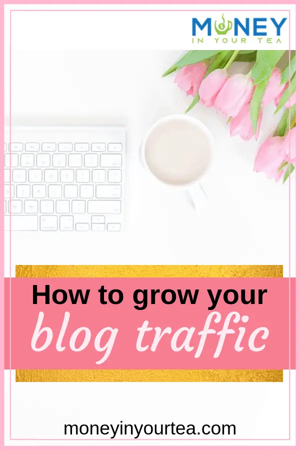 Pink tulips with keyboard and teacup and text overlay, "How to grow your blog traffic" by moneyinyourtea.com